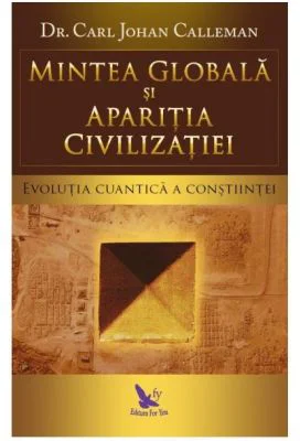 Mintea globala si aparitia civilizatiei. Evolutia cuantica a constiintei - Carl Johan Calleman