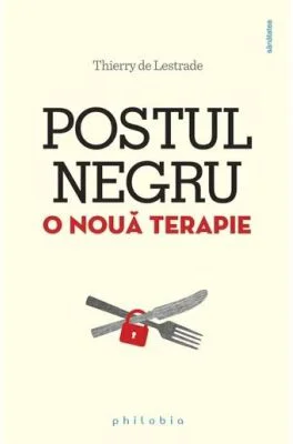 Postul negru. O noua terapie - Thierry de Lestrade