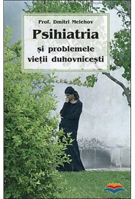 Psihiatria si problemele vietii duhovnicesti - prof. Dmitri Melehov