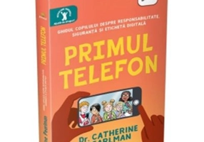 Primul telefon. Ghidul copilului despre responsabilitatea, siguranta si eticheta digitala - Catherine Pearlman