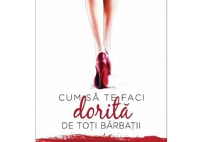 Cum sa te faci dorita de toti barbatii. Atat de cuceritoare, incat vei avea prea multe intalniri! - Marie Forleo