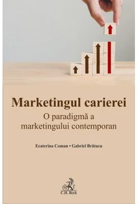 Marketingul carierei. O paradigma a marketingului contemporan - Gabriel Bratucu, Ecaterina Coman