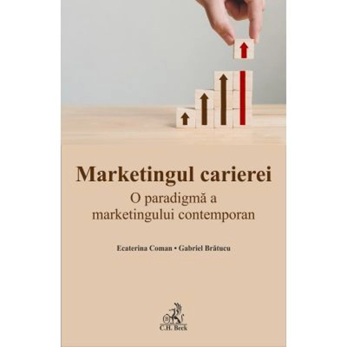 Marketingul carierei. O paradigma a marketingului contemporan - Gabriel Bratucu, Ecaterina Coman