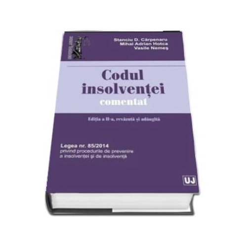 Codul insolventei comentat. Editia a II-a, revazuta si adaugita - Stanciu D Carpenaru, Mihai Adrian Hotca, Vasile Nemes