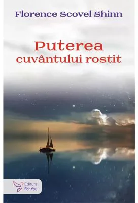 Puterea cuvantului rostit - Florence Scovel Shinn