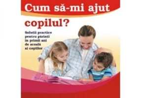 Cum sa-mi ajut copilul? - Marioara Trufin