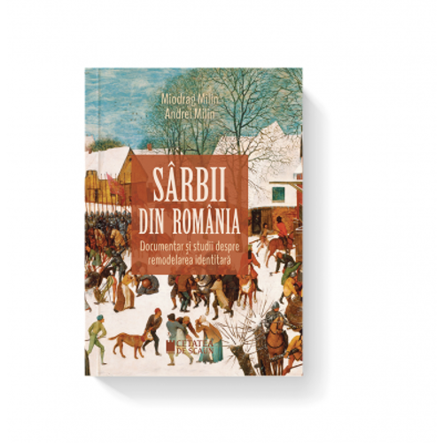 Sarbii din Romania. Documentar si studii despre remodelarea identitara. Editia a II-a - Miodrag Milin, Andrei Milin