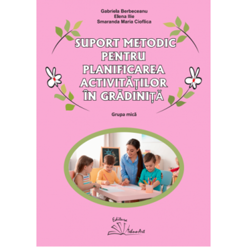 Suport metodic pentru planificarea activitatilor in gradinita, grupa mica - Gabriela Berbeceanu