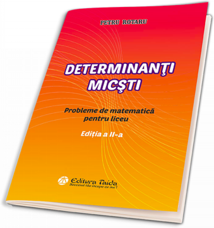 Determinanti micsti. Probleme de matematica pentru liceu. Editia a 2 -a - Petru Rotaru