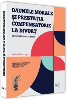 Daunele morale si prestatia compensatorie la divort. Jurisprudenta relevanta si comentata