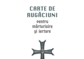 Carte de rugaciuni pentru marturisire si iertare