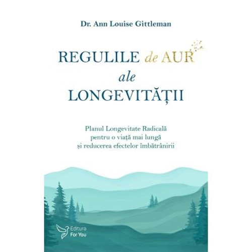 Regulile de aur ale longevitatii - Dr. Ann Louise Gittleman