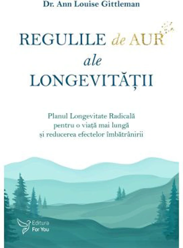 Regulile de aur ale longevitatii - Dr. Ann Louise Gittleman