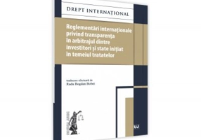 Reglementari internationale privind transparenta in arbitrajul dintre investitori si state initiat in temeiul tratatelor - Radu Bogdan Bobei