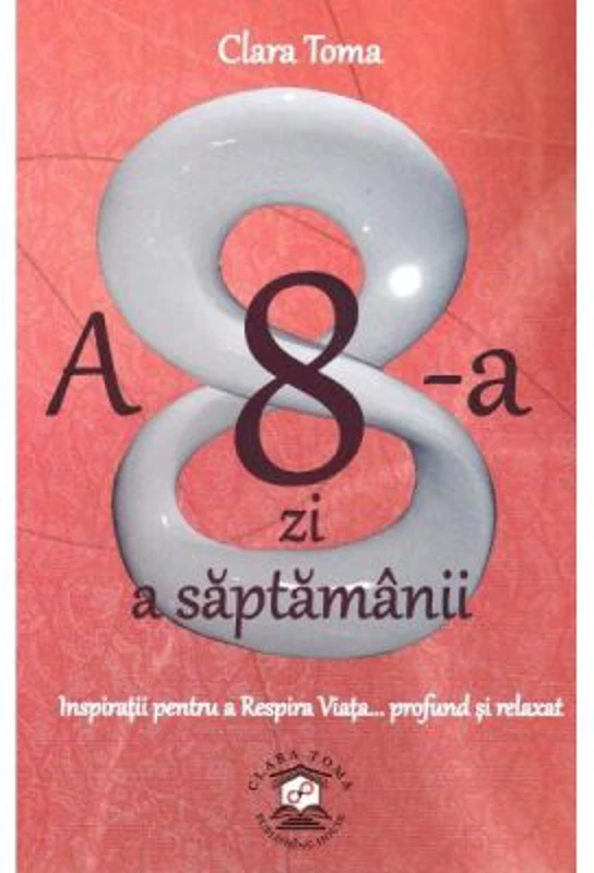 A 8-a zi a saptamanii. Inspiratii pentru a Respira Viata, profund si relaxat - Clara Toma