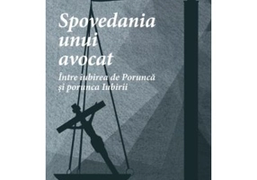 Spovedania unui avocat. Intre iubirea de Porunca si porunca Iubirii - Mirela Chelaru