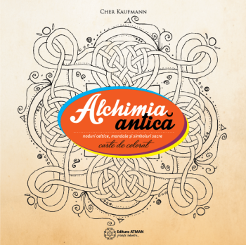 Alchimia antica. Noduri celtice, mandale si simboluri sacre - Cher Kaufmann