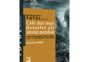 Aproape totul despre... Cele mai mari dezastre ale istoriei mondiale. Scufundarea Atlantidei, Moartea Neagra, SIDA, 11 Septembrie si nu numai - Silviu