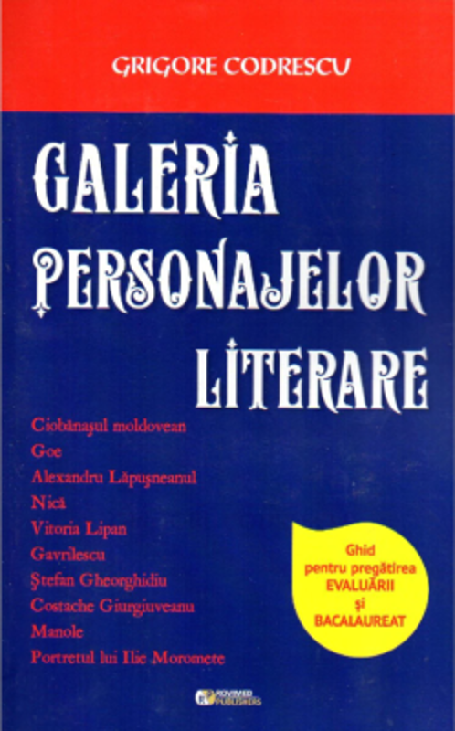 Galeria personajelor literare. Ghid pentru pregatirea evaluarii si bacalaureatului - Grigore Codrescu