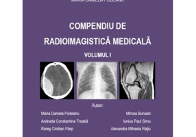 Compendiu de radioimagistica medicala volumul 1 - Maria Daniela Podeanu