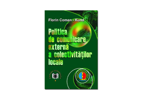 Politica de comunicare externa a colectivitatilor locale - Florin Coman-Kund