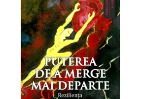 Puterea de a merge mai departe. Rezilienta - Alina Chiracu