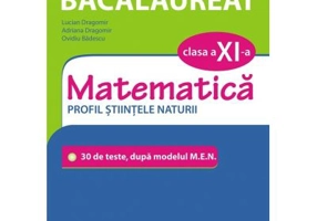 Simularea examenului de bacalaureat. Matematica. Clasa a 11-a. Profil stiintele naturii. 30 de de teste, dupa modelul M. E. N.