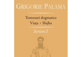 Scrieri 1. Tomosuri dogmatice. Viata. Slujba - Sf. Grigore Palama
