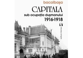 Capitala sub ocupatia dusmanului 1916-1918 - Constantin Bacalbasa