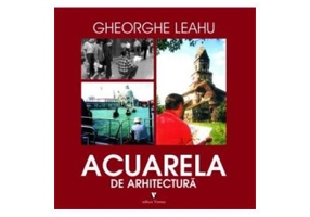 Acuarela de arhitectura - Gheorghe Leahu