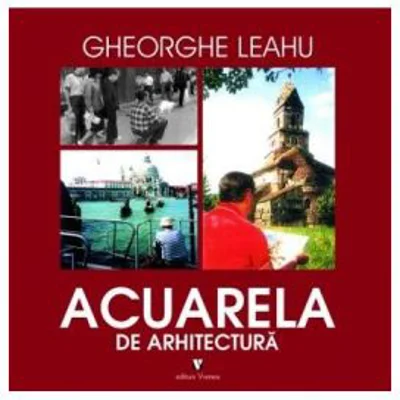 Acuarela de arhitectura - Gheorghe Leahu