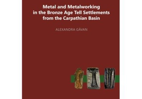 Metal and metalworking in the Bronze Age tell settlements from the Carpathian Basin - Alexandra Gavan