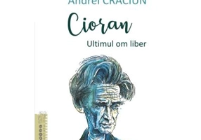Cioran. Ultimul om liber - Andrei Craciun