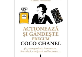 Actioneaza si gandeste precum COCO CHANEL - Aurelie Godefroy