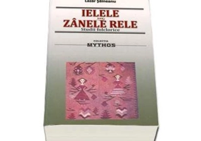 Ielele sau Zanele Rele. Studii folclorice - Lazar Saineanu
