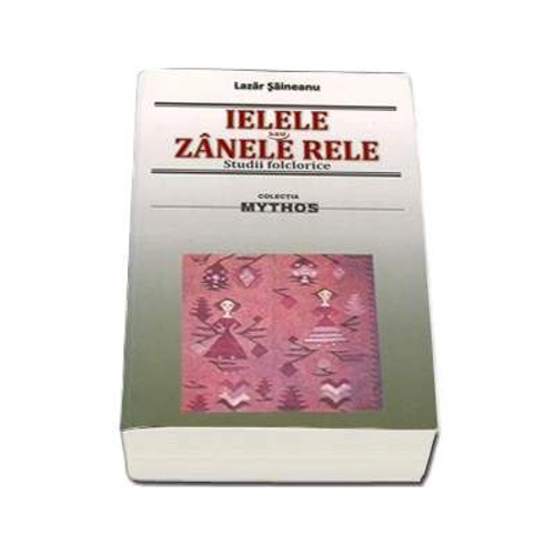 Ielele sau Zanele Rele. Studii folclorice - Lazar Saineanu