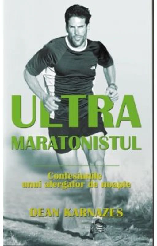 Ultramaratonistul. Confesiunile unui alergator de noapte