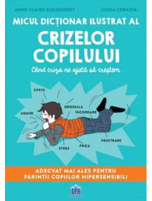 Micul dictionar ilustrat al crizelor copiilor. Cand criza ne ajuta sa crestem - Anne-Claire Kleindienst