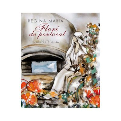 Regina Maria. Flori de portocal
