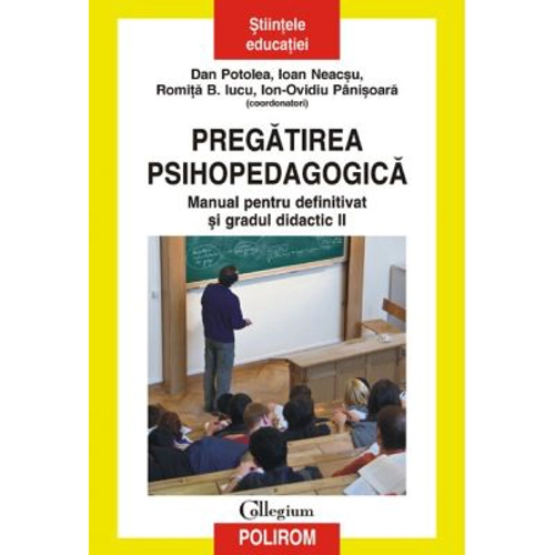 Pregatirea psihopedagogica. Manual pentru definitivat si gradul didactic 2 - Dan Potolea, Ioan Neacsu, Romita B. Iucu, Ion-Ovidiu Panisoara