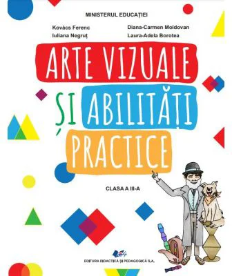 Arte vizuale si abilitati practice, manual pentru clasa a 3-a - Ferenc Kovacs, Iuliana Negrut