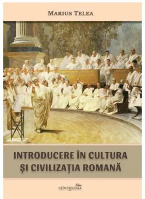 Introducere in cultura si civilizatia romana - Marius Telea