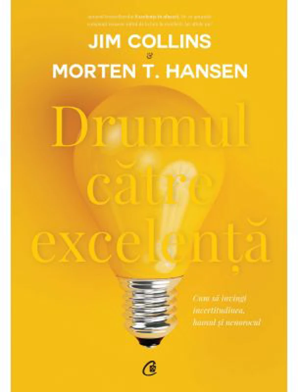 Drumul catre excelenta. Cum sa invingi incertitudinea, haosul si nenorocul - Jim Collins