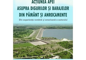 Actiunea apei asupra digurilor si barajelor din pamant si anrocamente. Din experienta romana si americana a autorului - Vlad Perlea