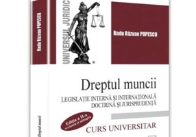 Dreptul muncii. Legislatie interna si internationala. Doctrina si jurisprudenta. Editia a II-a
