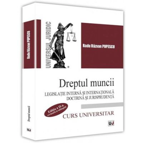 Dreptul muncii. Legislatie interna si internationala. Doctrina si jurisprudenta. Editia a II-a
