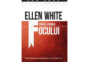 Ellen White trece proba focului