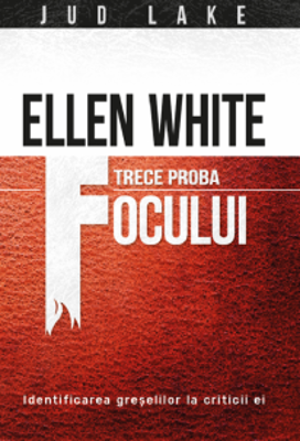 Ellen White trece proba focului