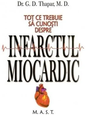 Tot ce trebuie sa cunosti despre infarctul miocardic - G. D. Thapar