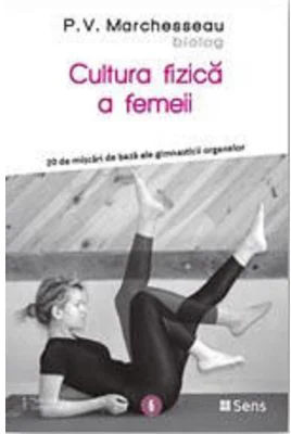 Cultura fizica a femeii - P. V. Marchesseau